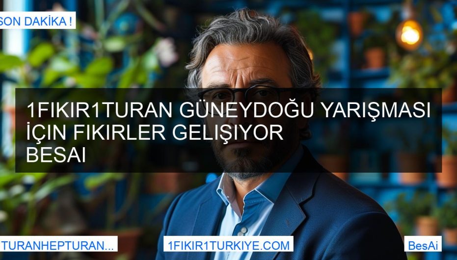 1Fikir1Turan Güneydoğu Yarışması İçin Fikirler Gelişiyor BesAi