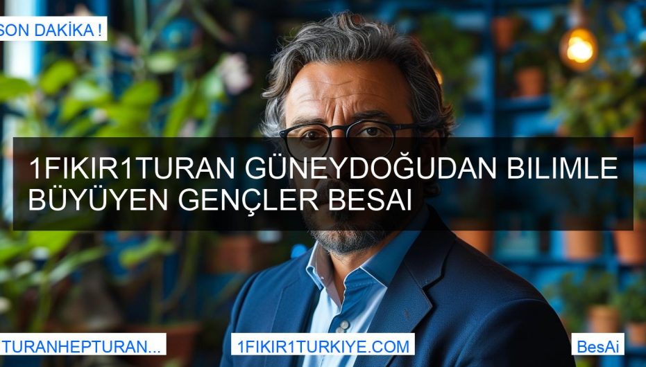 1Fikir1Turan Güneydoğudan Bilimle Büyüyen Gençler BesAi