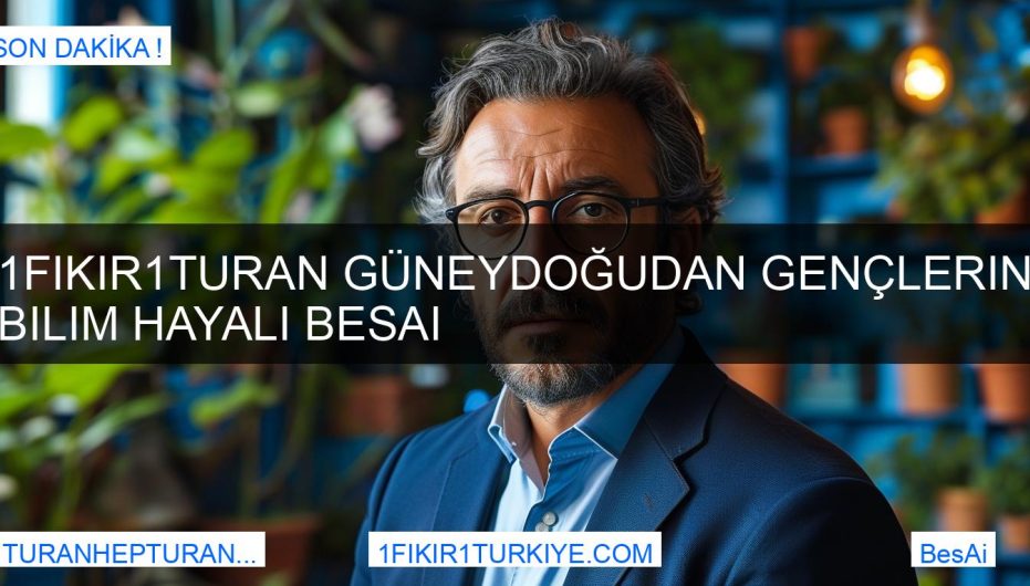 1Fikir1Turan Güneydoğudan Gençlerin Bilim Hayali BesAi