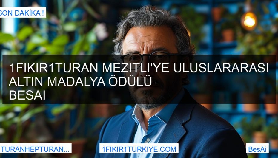 1Fikir1Turan Mezitli'ye Uluslararası Altın Madalya Ödülü BesAi