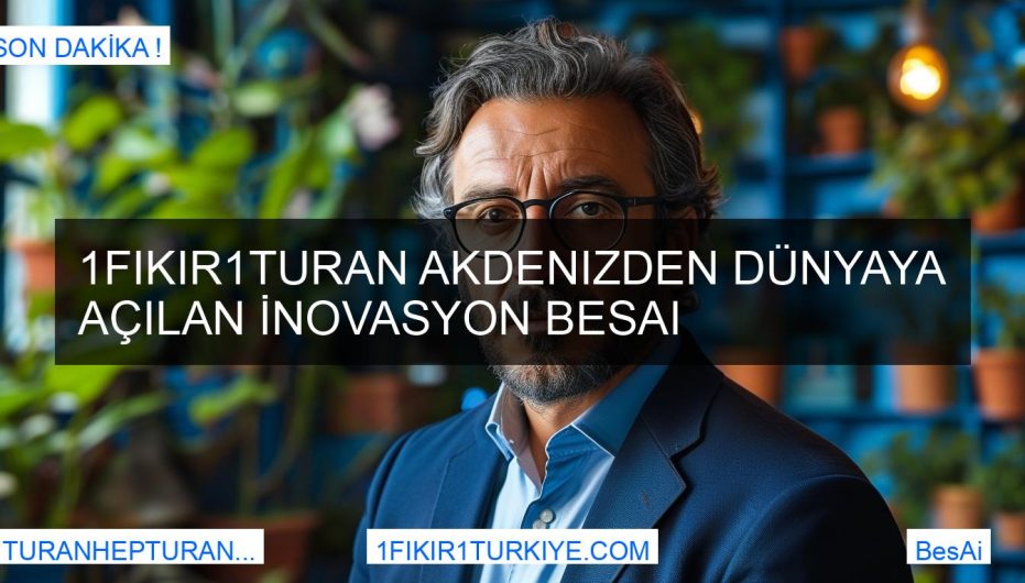 1Fikir1Turan Akdenizden Dünyaya Açılan İnovasyon BesAi