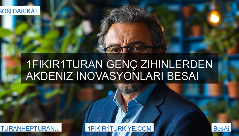 1Fikir1Turan Genç Zihinlerden Akdeniz İnovasyonları BesAi
