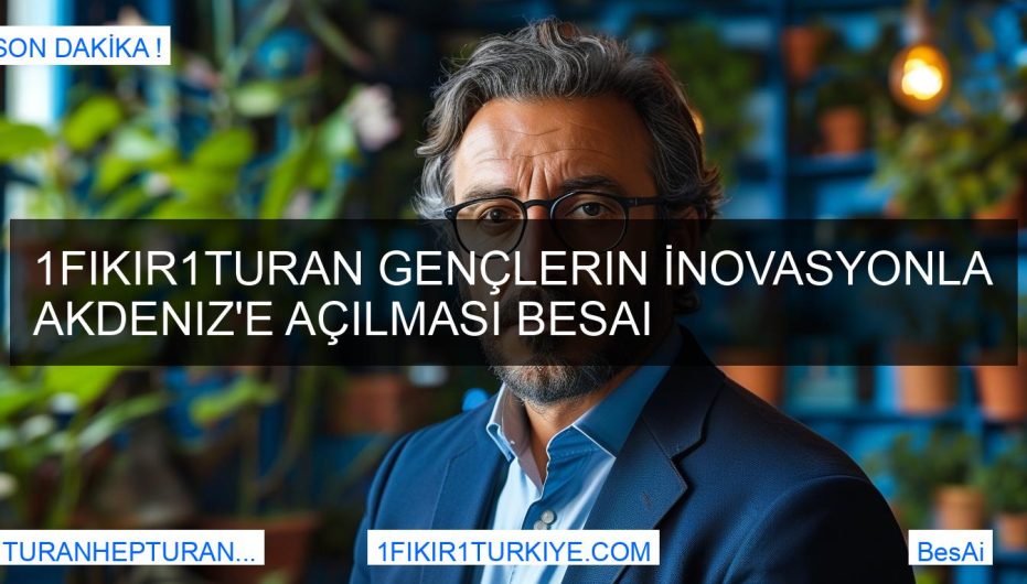 1Fikir1Turan Gençlerin İnovasyonla Akdeniz'e Açılması BesAi