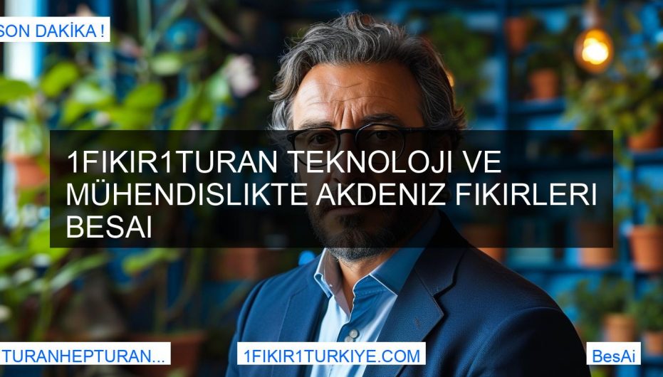 1Fikir1Turan Teknoloji ve Mühendislikte Akdeniz Fikirleri BesAi