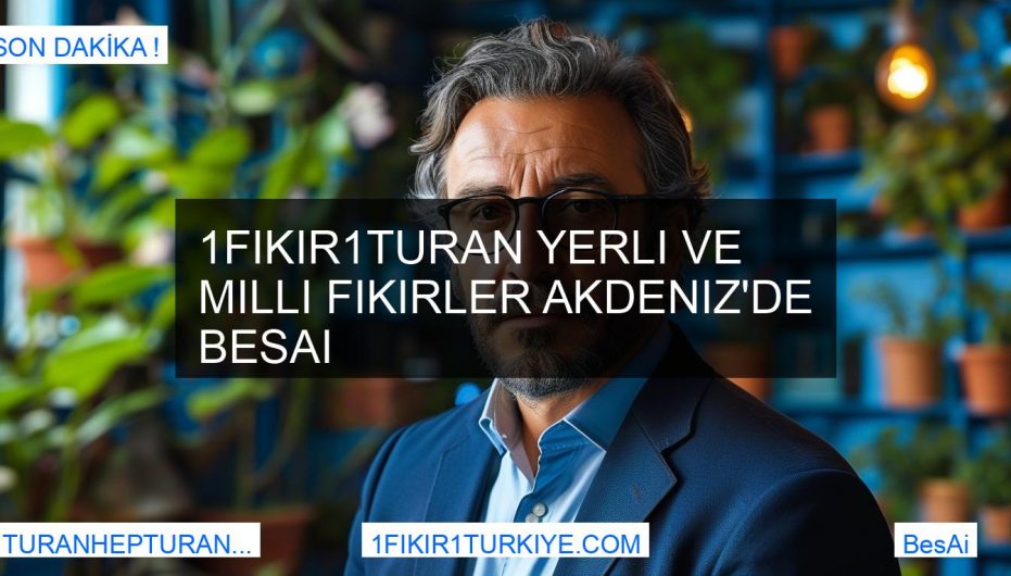 1Fikir1Turan Yerli ve Milli Fikirler Akdeniz'de BesAi