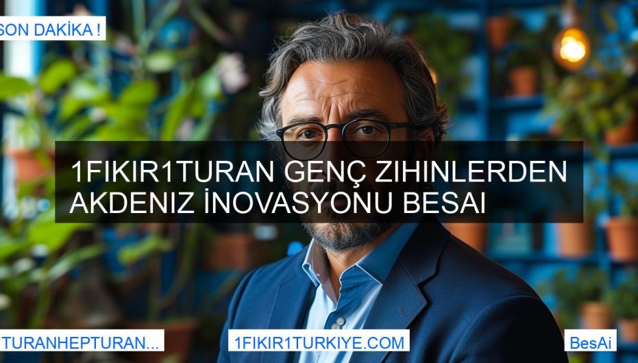 1Fikir1Turan Genç Zihinlerden Akdeniz İnovasyonu BesAi