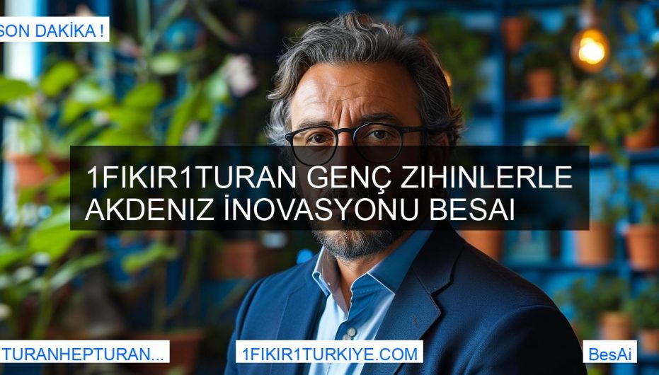 1Fikir1Turan Genç Zihinlerle Akdeniz İnovasyonu BesAi