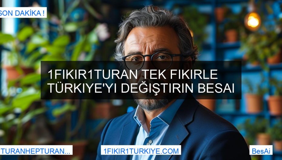 1Fikir1Turan Tek Fikirle Türkiye'yi Değiştirin BesAi