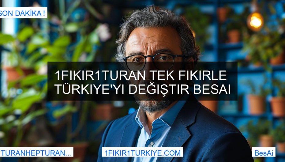 1Fikir1Turan Tek Fikirle Türkiye'yi Değiştir BesAi