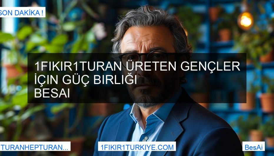 1Fikir1Turan Üreten Gençler İçin Güç Birliği BesAi