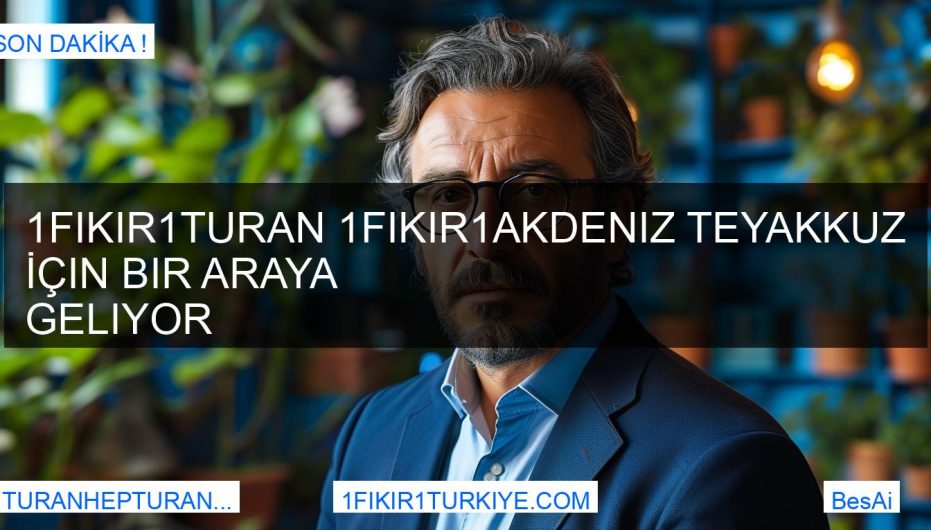 1Fikir1Turan 1fikir1akdeniz Teyakkuz İçin Bir Araya Geliyor BesAi