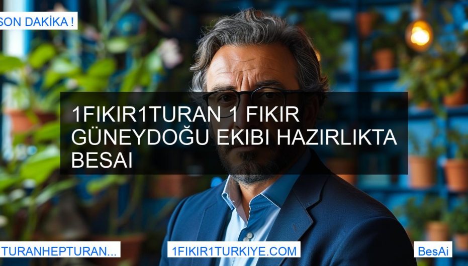 1Fikir1Turan 1 Fikir Güneydoğu Ekibi Hazırlıkta BesAi
