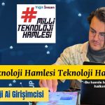 Milli Teknoloji Hamlesi Geleceği Birlikte İnşa Edelim!